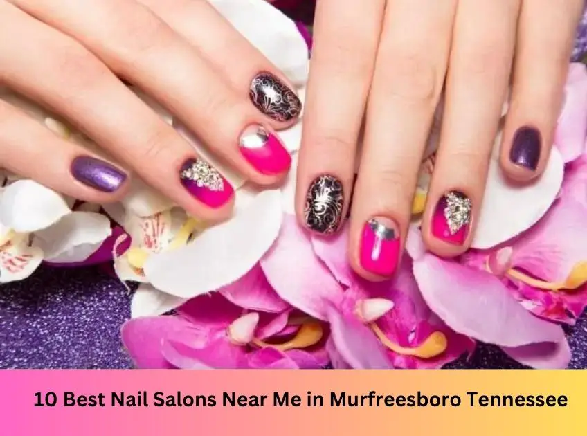 10 Best Nail Salons in Murfreesboro Tennessee in 2023