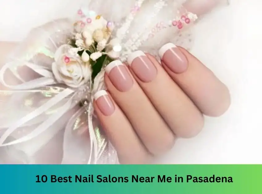 10 Best Nail Salons in Pasadena in 2023