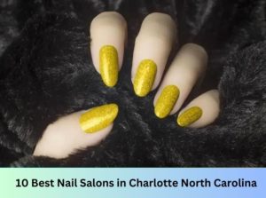 10 Best Nail Salons Near Me in Charlotte North Carolina