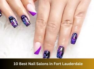 10 Best Nail Salons Near Me in Fort Lauderdale