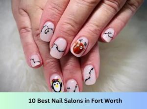 10 Best Nail Salons Near Me in Fort Worth