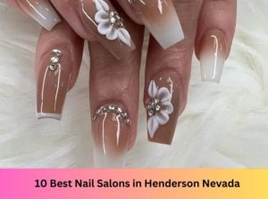 10 Best Nail Salons Near Me in Henderson Nevada