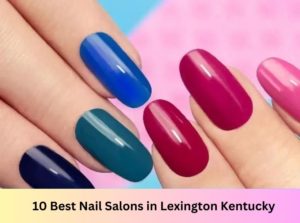 10 Best Nail Salons Near Me in Lexington Kentucky