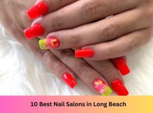 10 Best Nail Salons Near Me in Long Beach