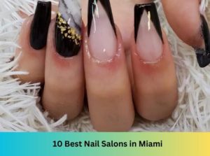 10 Best Nail Salons Near Me in Miami