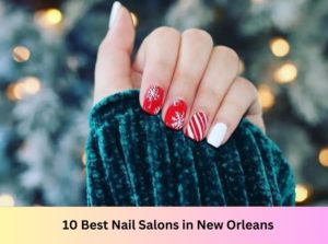 10 Best Nail Salons Near Me in New Orleans