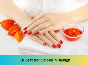 10 Best Nail Salons Near Me in Raleigh