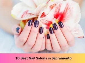 10 Best Nail Salons Near Me in Sacramento