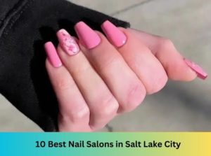 10 Best Nail Salons Near Me in Salt Lake City