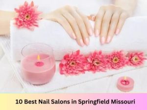 Nail Salons in Springfield Missouri