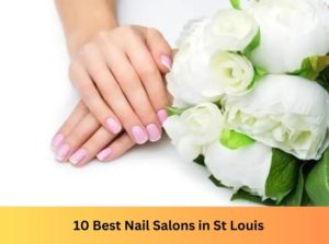 10 Best Nail Salons Near Me in St Louis