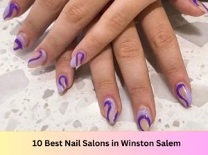 10 Best Nail Salons Near Me in Winston Salem