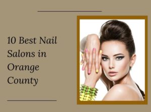 10 Best Nail Salons Near Me in Orange County