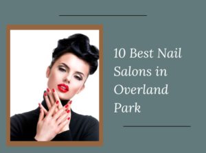 10 Best Nail Salons Near Me in Overland Park