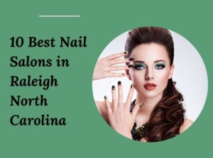 10 Best Nail Salons Near Me in Raleigh North Carolina