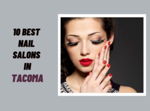 10 Best Nail Salons Near Me in Tacoma