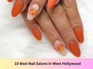 10 Best Nail Salons Near Me in West Hollywood