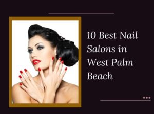 10 Best Nail Salons Near Me in West Palm Beach