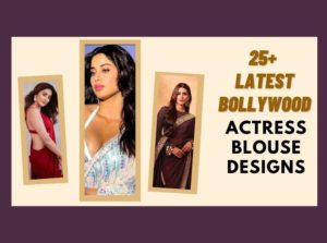 25+ Latest Bollywood Actress Blouse Designs in 2024