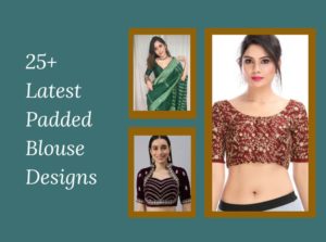 25+ Stunning Padded Blouse Designs for Women