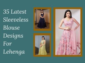 35 Latest Sleeveless Blouse Designs for Lehenga Front and Back