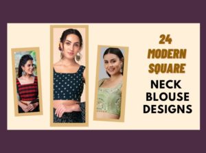 24 Hot and Trendy Square Neck Blouse Design Ideas for Women
