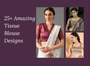 25+ Tissue Blouse Designs That Will Make You Stand Out