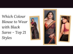 Which Colour Blouse to Wear with Black Saree