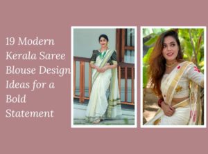 19 Modern Kerala Saree Blouse Design Ideas for a Bold Statement
