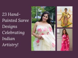 23 Hand-Painted Saree Designs Celebrating Indian Artistry!