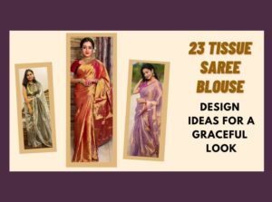 23 Tissue Saree Blouse Design Ideas for a Graceful Look