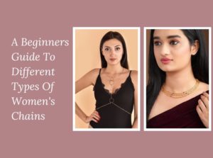 A Beginners Guide To Different Types Of Womens Chains