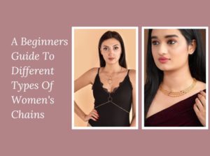 A Beginners Guide To Different Types Of Women’s Chains