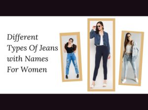 Different Types Of Jeans with Names For Women