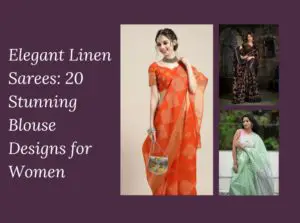 Elegant Linen Sarees: 20 Stunning Blouse Designs for Women