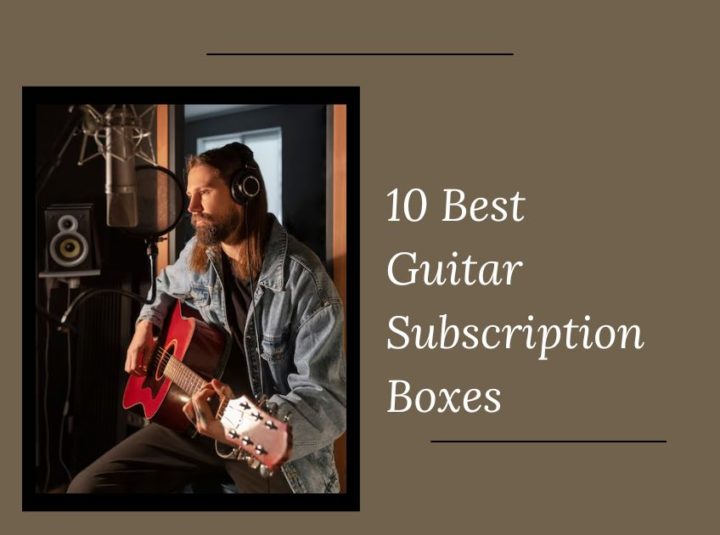 10 Best Guitar Subscription Boxes In 2024