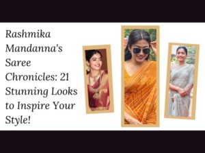Rashmika Mandannas Saree Chronicles 21 Stunning Looks to Inspire Your Style