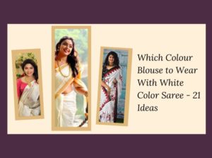 Which Colour Blouse to Wear With White Color Saree - 21 Ideas