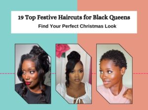 19 Top Festive Haircuts for Black Queens, Find Your Perfect Christmas Look