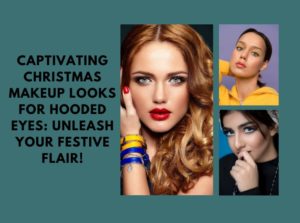 Captivating Christmas Makeup Looks for Hooded Eyes Unleash Your Festive Flair!
